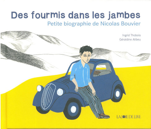 Des Fourmis dans les jambes, petite biographie de Nicolas Bouvier