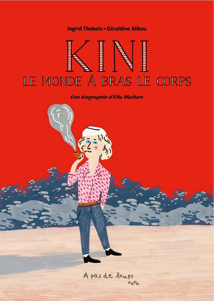 Kini, le monde à bras le corps – Biographie d’Ella Maillart
